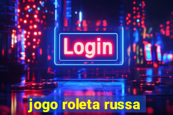 jogo roleta russa